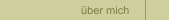 über mich